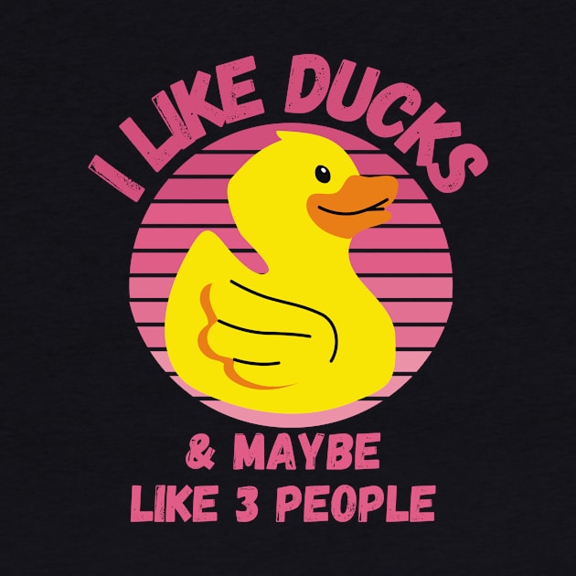 I Like Ducks and Maybe Like 3 People Funny Duck Lovers Design by nathalieaynie